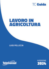 Il lavoro in agricoltura. Contrattualistica, previdenza e sicurezza