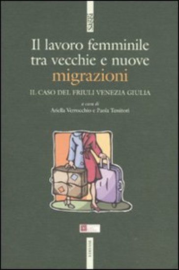 Il lavoro femminile. Tra vecchie e nuove migrazioni. Il caso del Friuli Venezia Giulia