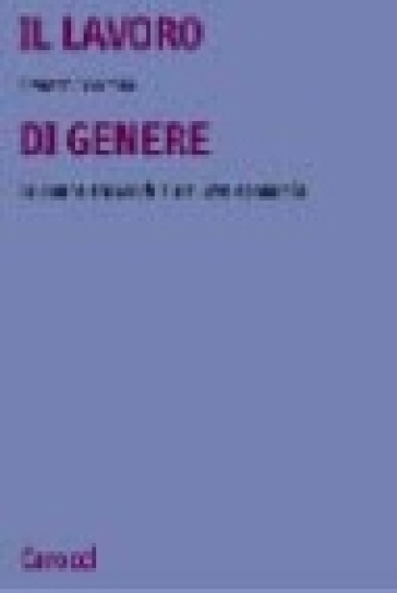 Il lavoro di genere. Le donne tra vecchia e nuova economia - Renato Fontana