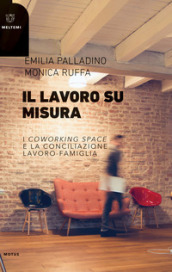 Il lavoro su misura. I «coworking spaces» e la conciliazione lavoro-famiglia