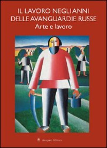 Il lavoro negli anni delle avanguardie russe. Arte e lavoro