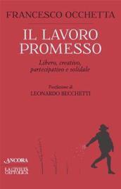 Il lavoro promesso. Libero, creativo, partecipativo e solidale