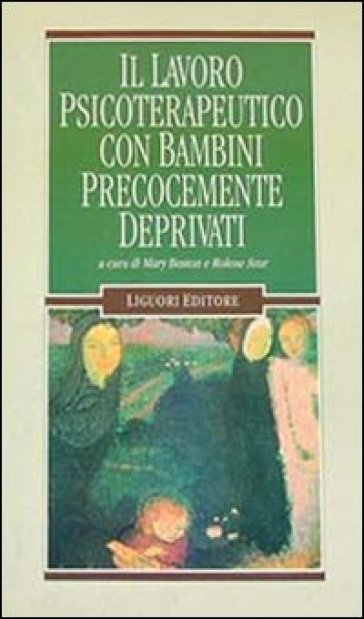 Il lavoro psicoterapeutico con bambini precocemente deprivati - Mary Boston - Rolene Szur