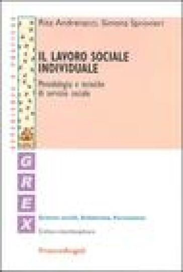 Il lavoro sociale individuale. Metodologia e tecniche di servizio sociale - Rita Andrenacci - Simona Sprovieri