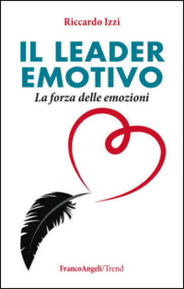 Il leader emotivo. La forza delle emozioni - Riccardo Izzi