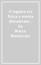 Il legame tra fisica e mente dimostrato fisicamente