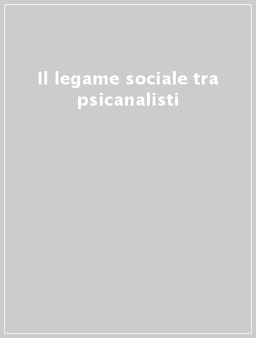 Il legame sociale tra psicanalisti