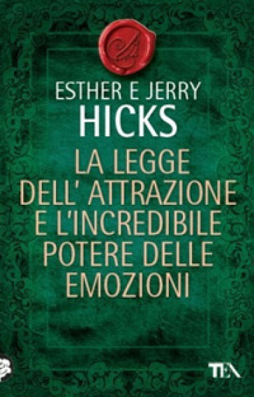 La legge dell'attrazione e l'incredibile potere delle emozioni - Esther Hicks - Jerry Hicks