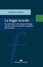 La legge morale. Una riflessione sulla categoria di legge morale e sulla sua funzione in rapporto alla coscienza