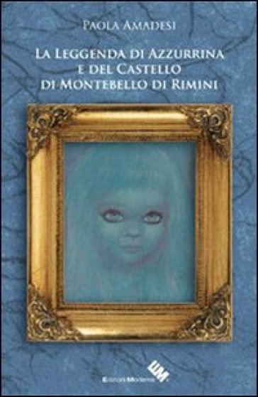 La leggenda di Azzurrina e del castello di Montebello di Rimini - Paola Amadesi