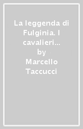 La leggenda di Fulginia. I cavalieri del re. I° generazione