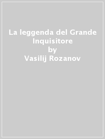 La leggenda del Grande Inquisitore - Vasilij Rozanov