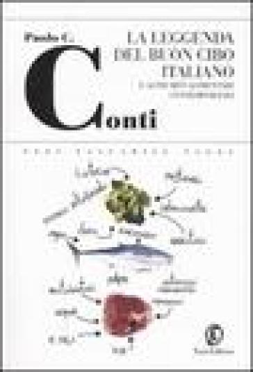 La leggenda del buon cibo italiano e altri miti alimentari contemporanei - Paolo C. Conti