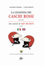 La leggenda dei caschi rossi-The legend of red helmets. Ediz. bilingue