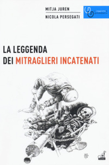 La leggenda dei mitraglieri incatenati - Mitja Juren - Nicola Persegati