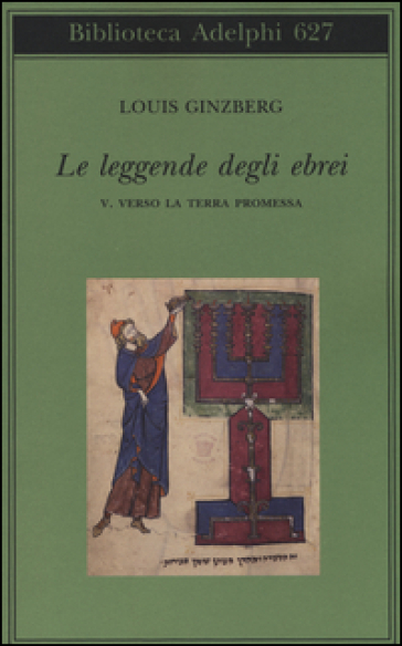 Le leggende degli ebrei. 5.Verso la terra promessa - Louis Ginzberg