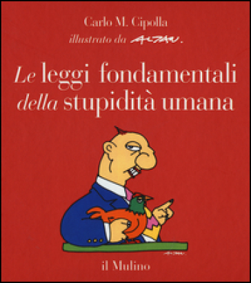 Le leggi fondamentali della stupidità umana. Con 17 tavole a colori. Ediz. illustrata - Carlo Maria Cipolla