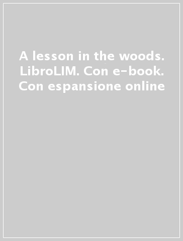 A lesson in the woods. LibroLIM. Con e-book. Con espansione online