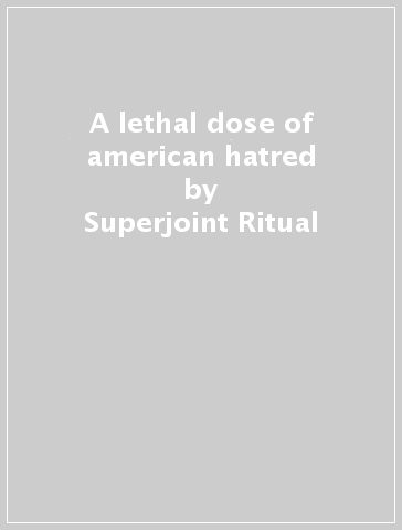 A lethal dose of american hatred - Superjoint Ritual