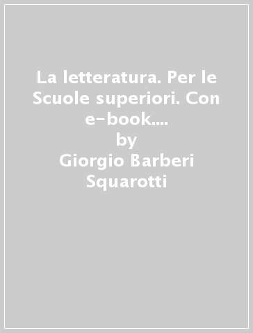 La letteratura. Per le Scuole superiori. Con e-book. Con espansione online. 1. - Giorgio Barberi Squarotti - Giannino Balbis - Giordano Genghini