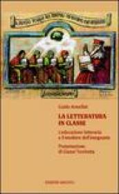 La letteratura in classe. L educazione letteraria e il mestiere dell insegnare