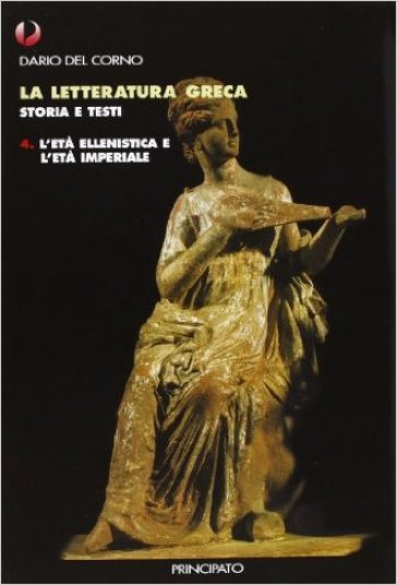 La letteratura greca. Con quaderno. Per le Scuole superiori. Vol. 4: Età ellenistica e imperiale - Dario Del Corno