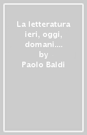 La letteratura ieri, oggi, domani. Vol. 3.1. Con espansione online. Per le Scuole superiori. Con e-book