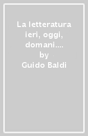 La letteratura ieri, oggi, domani. Ediz. mylab. Per le Scuole superiori. Con e-book. Con espansione online. Vol. 3