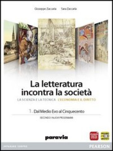 La letteratura incontra la società. Per le Scuole superiori. Con espansione online. 1: Dal Medioevo al Cinquecento - Giuseppe Zaccaria - Silvia Giusso