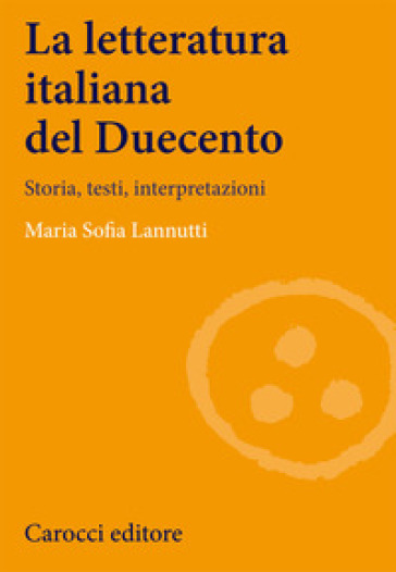 La letteratura italiana del Duecento. Storia, testi, interpretazioni - Maria Sofia Lannutti