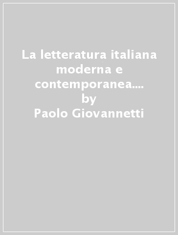 La letteratura italiana moderna e contemporanea. Guida allo studio - Paolo Giovannetti