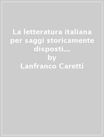 La letteratura italiana per saggi storicamente disposti. 2.Il Quattrocento - Lanfranco Caretti - Giorgio Luti