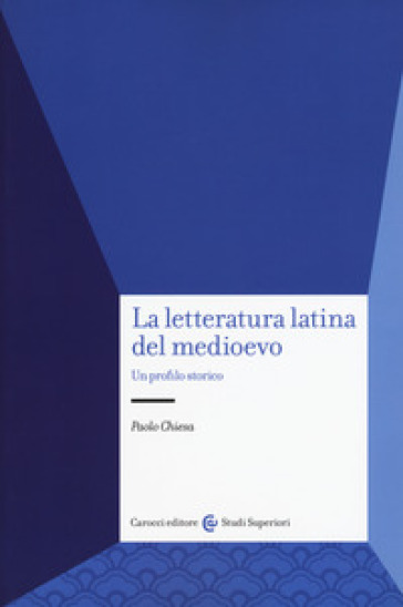 La letteratura latina del medioevo. Un profilo storico - Paolo Chiesa