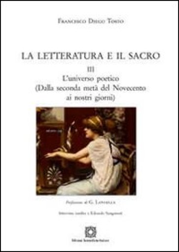 La letteratura e il sacro. 3: L'universo poetico (dalla seconda metà del novecento ai nostri giorni) - Francesco Diego Tosto