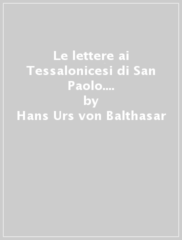 Le lettere ai Tessalonicesi di San Paolo. Dischiuse alla preghiera contemplativa - Hans Urs von Balthasar