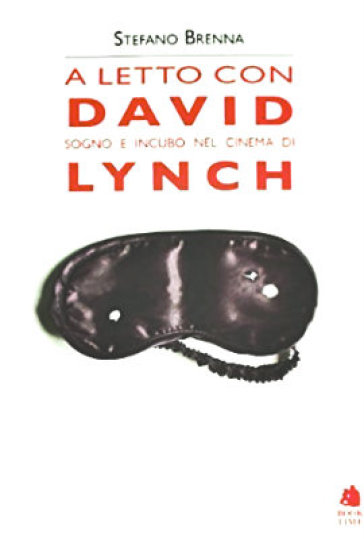 A letto con David. Sogno e incubo nel cinema di Lynch - Stefano Brenna