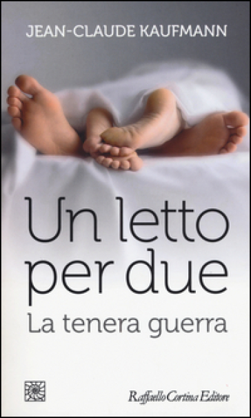 Un letto per due. La tenera guerra - Jean-Claude Kaufmann