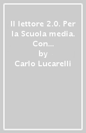 Il lettore 2.0. Per la Scuola media. Con e-book. Con espansione online. Vol. 2