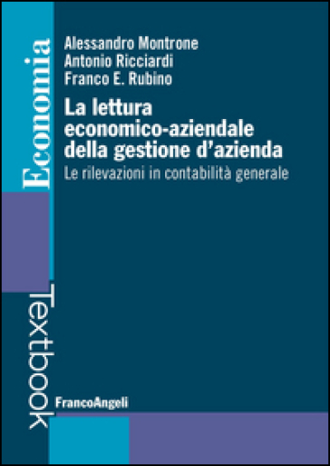 La lettura economico-aziendale della gestione d'azienda. Le rilevazioni in contabilità generale - Alessandro Montrone - Antonio Ricciardi - Franco Rubino