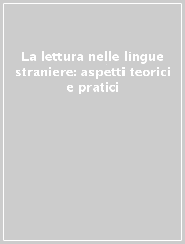 La lettura nelle lingue straniere: aspetti teorici e pratici