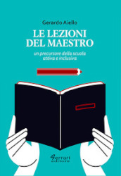 Le lezioni del maestro. Un precursore della scuola attiva e inclusiva