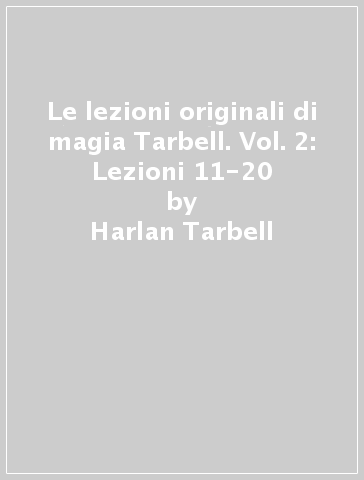 Le lezioni originali di magia Tarbell. Vol. 2: Lezioni 11-20 - Harlan Tarbell