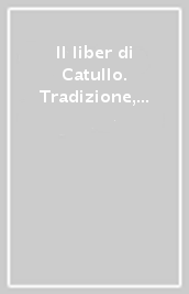 Il liber di Catullo. Tradizione, modelli e fortleben