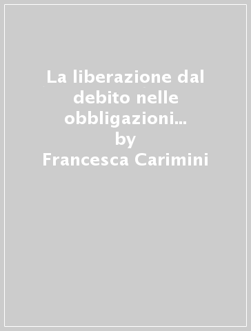 La liberazione dal debito nelle obbligazioni pecuniarie di rilevante importo - Francesca Carimini