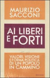 Ai liberi e forti. Valori, visione e forma politica di un popolo in cammino