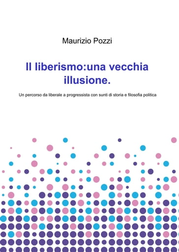 Il liberismo: una vecchia illusione - maurizio pozzi