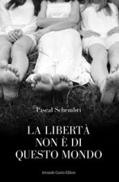 La libertà non è di questo mondo