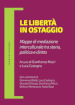 Le libertà in ostaggio. Mappe di mediazione interculturale tra storia, politica e diritto