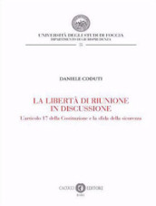 La libertà di riunione in discussione. L articolo 17 della Costituzione e la sfida della sicurezza