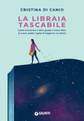 La libraia tascabile. Come incontrare il libro giusto e vivere felici (o avere subito voglia di leggerne un altro!)